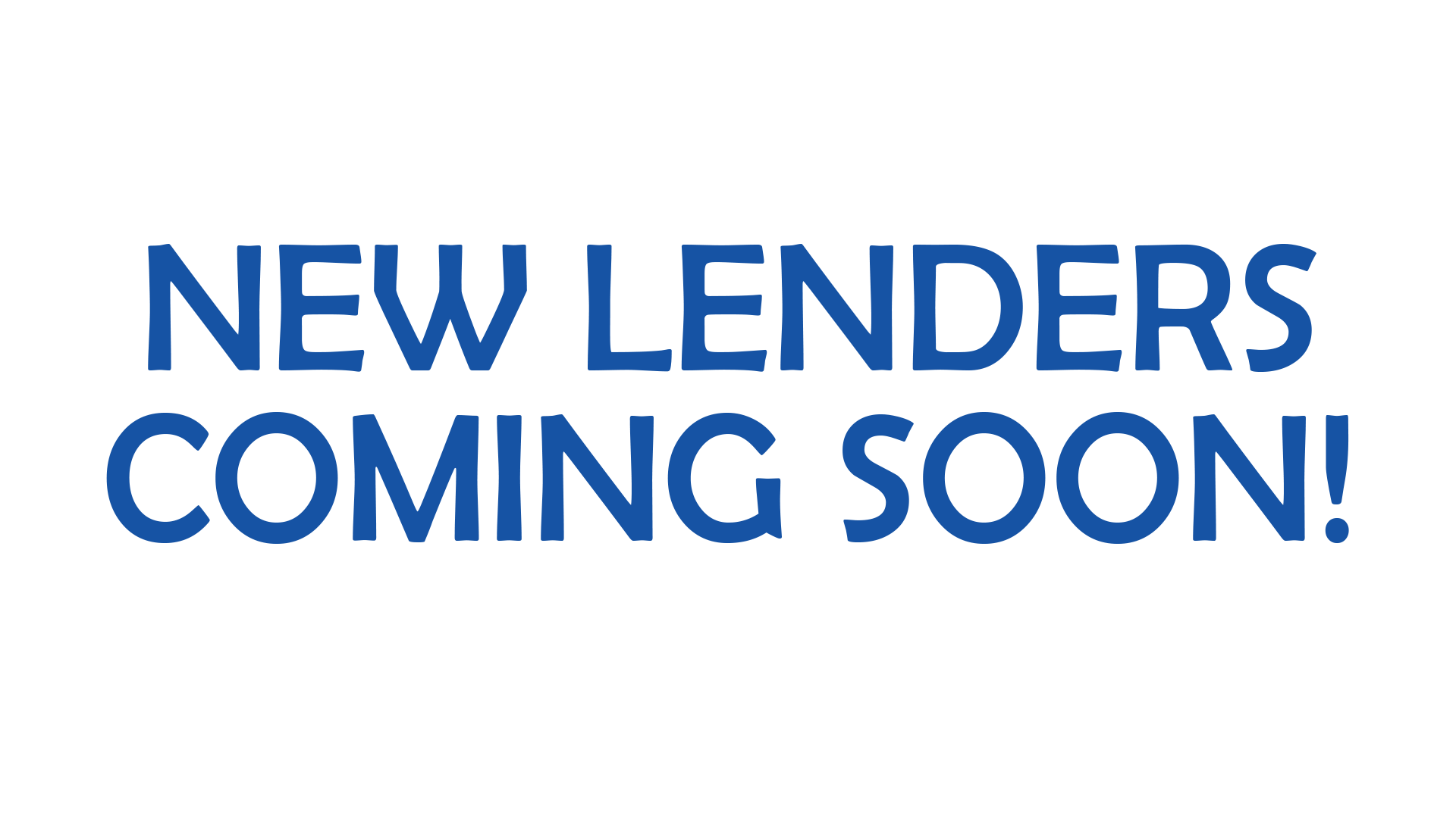 New Lenders Coming Soon